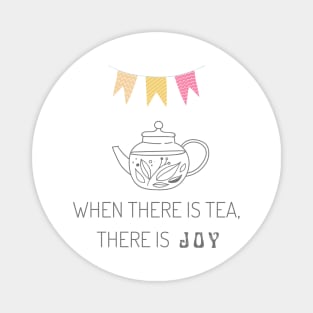 When there is tea, there is joy Magnet